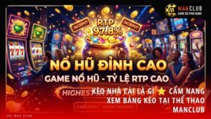rtp game no hu la gi - RTP game nổ hũ là gì? Cách ứng dụng chỉ số RTP để chọn game dễ trúng tại Manclub
